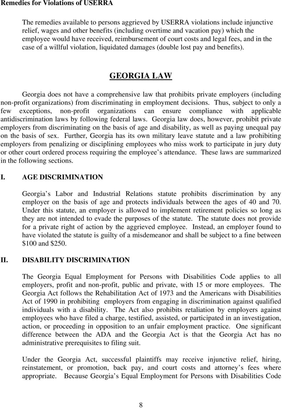 GEORGIA LAW Georgia does not have a comprehensive law that prohibits private employers (including non-profit organizations) from discriminating in employment decisions.