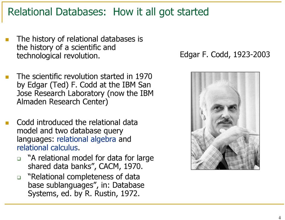 Codd at the IBM San Jose Research Laboratory (now the IBM Almaden Research Center) Codd introduced the relational data model and two database query