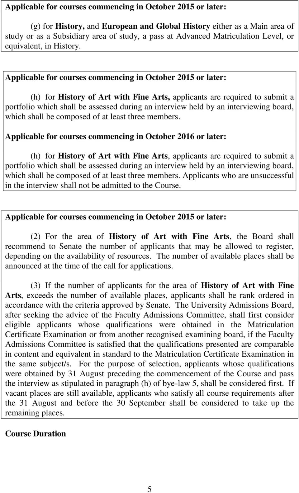 three members. Applicable for courses commencing in October 2016 or later:  three members. Applicants who are unsuccessful in the interview shall not be admitted to the Course.