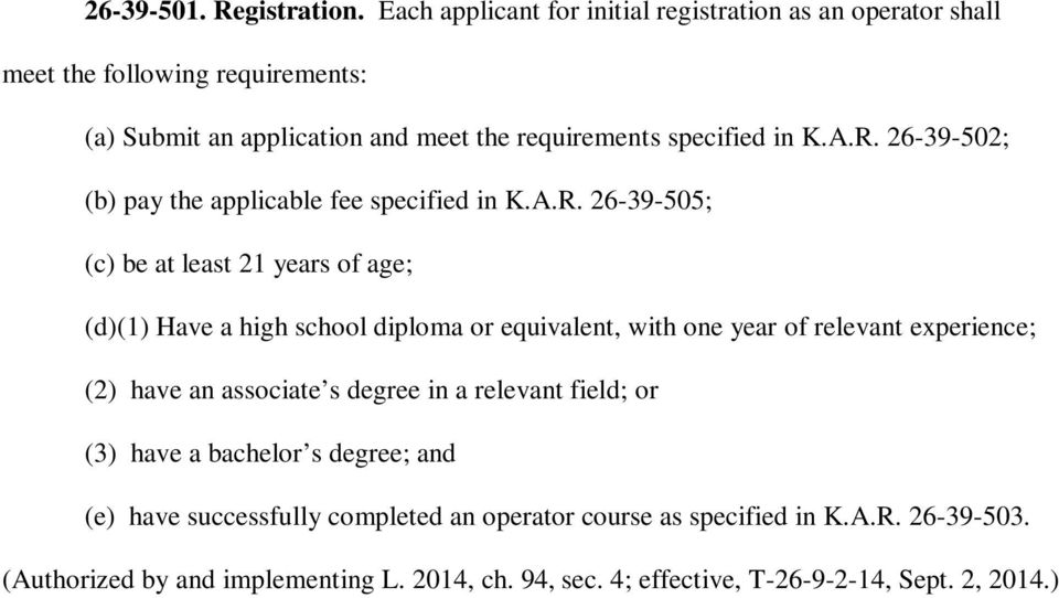 R. 26-39-502; (b) pay the applicable fee specified in K.A.R. 26-39-505; (c) be at least 21 years of age; (d)(1) Have a high school diploma or equivalent, with one