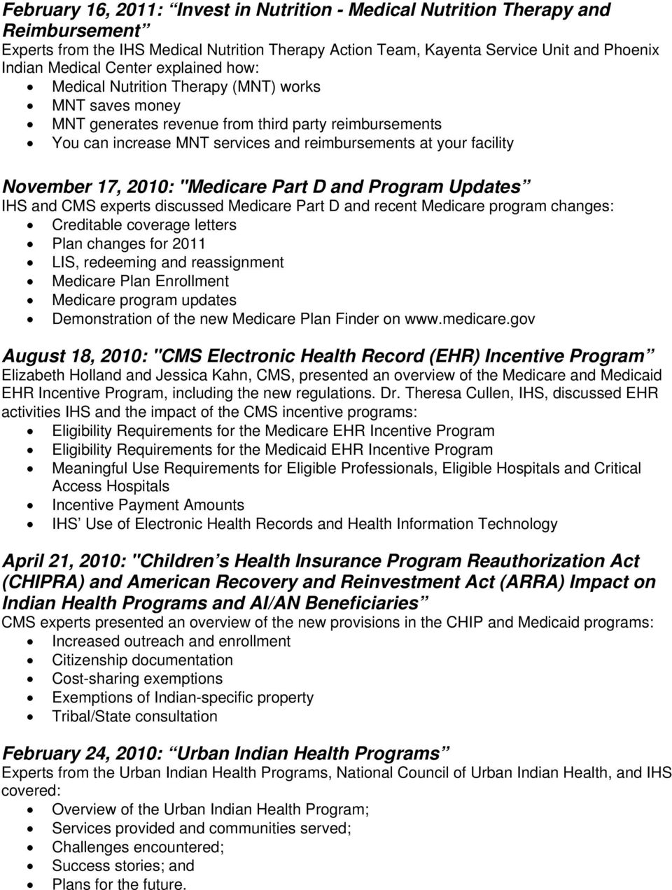 17, 2010: "Medicare Part D and Program Updates IHS and CMS experts discussed Medicare Part D and recent Medicare program changes: Creditable coverage letters Plan changes for 2011 LIS, redeeming and