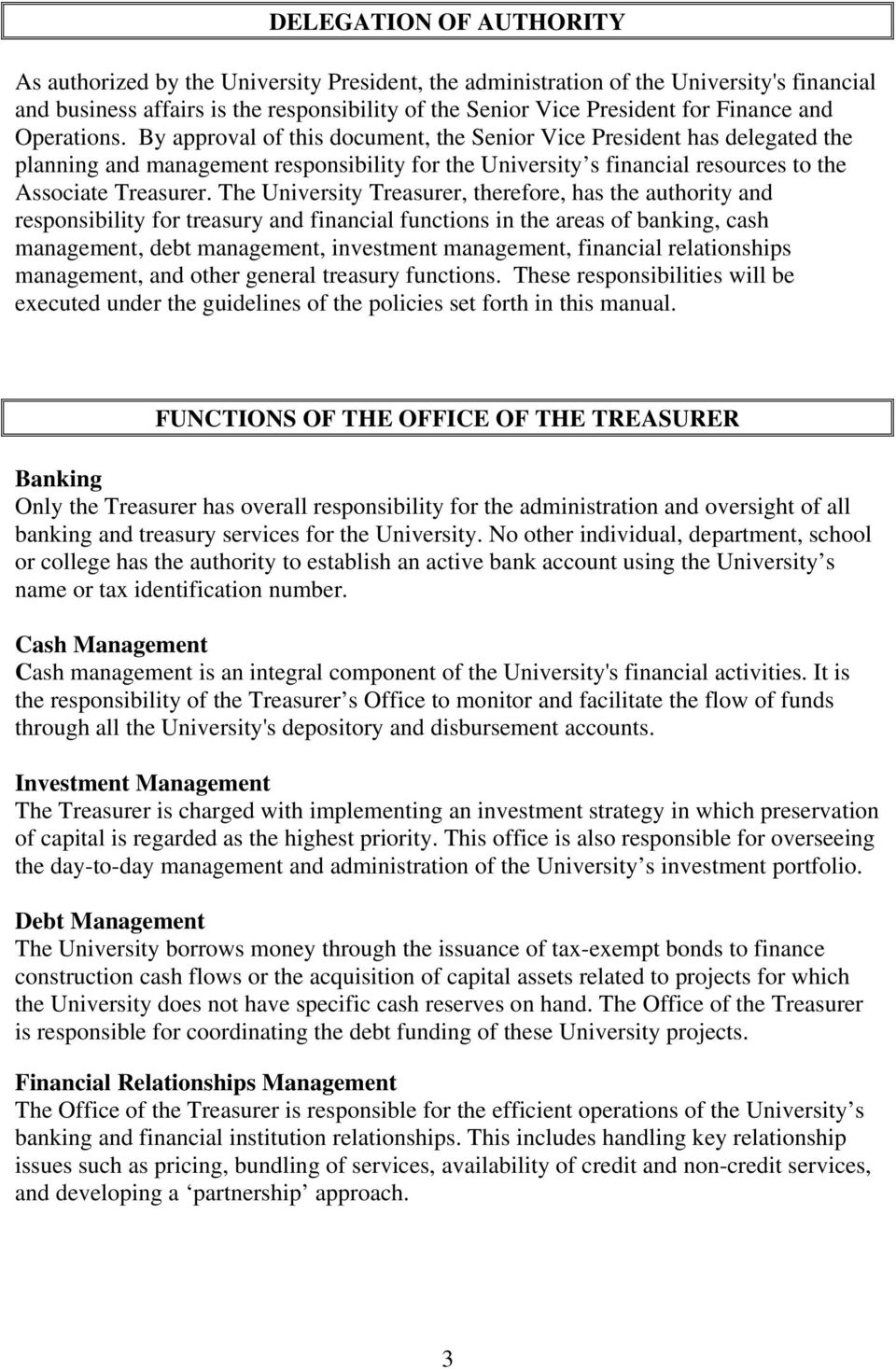 The University Treasurer, therefore, has the authority and responsibility for treasury and financial functions in the areas of banking, cash management, debt management, investment management,