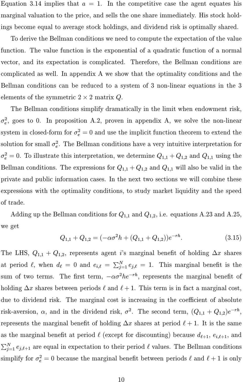 Te value function is te exponential of a quadratic function of a normal vector, and its expectation is complicated. Terefore, te Bellman conditions are complicated as well.