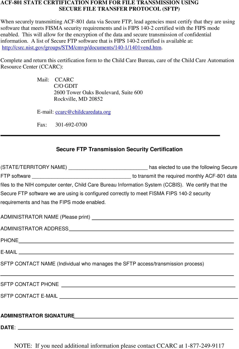 This will allow for the encryption of the data and secure transmission of confidential information. A list of Secure FTP software that is FIPS 140-2 certified is available at: http://csrc.nist.