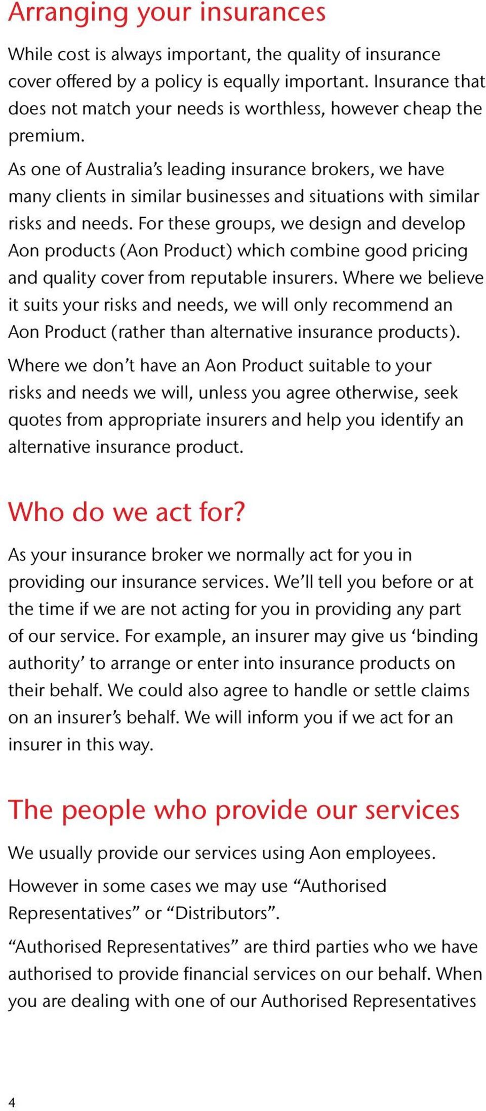 As one of Australia s leading insurance brokers, we have many clients in similar businesses and situations with similar risks and needs.