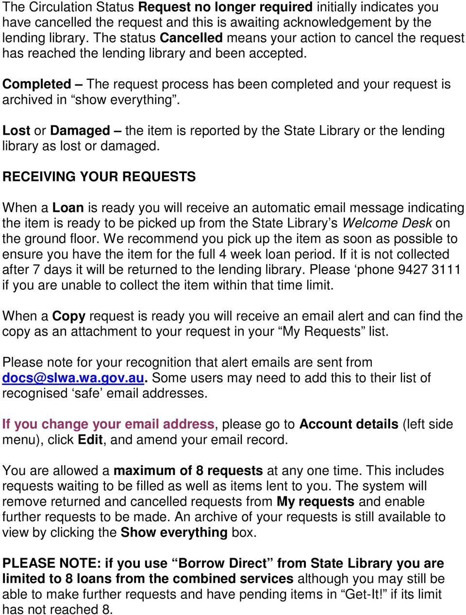 Completed The request process has been completed and your request is archived in show everything. Lost or Damaged the item is reported by the State Library or the lending library as lost or damaged.