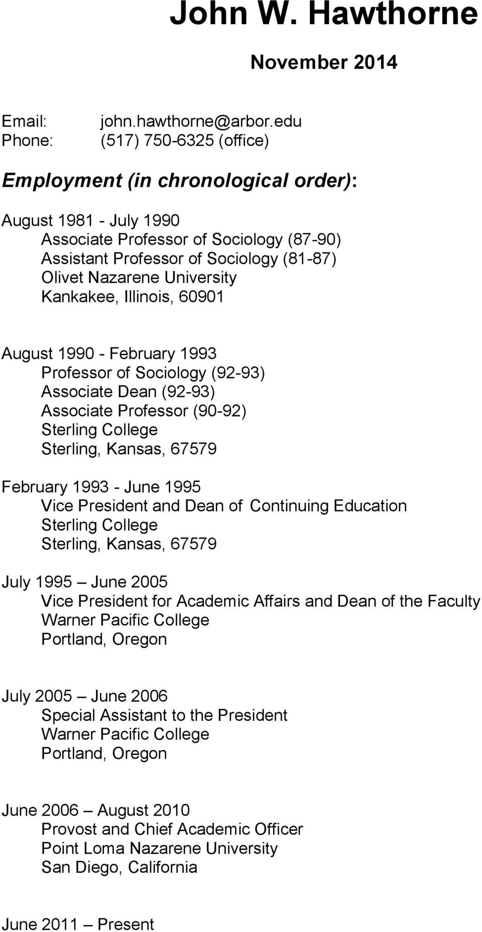 Kankakee, Illinois, 60901 August 1990 - February 1993 Professor of Sociology (92-93) Associate Dean (92-93) Associate Professor (90-92) Sterling College Sterling, Kansas, 67579 February 1993 - June