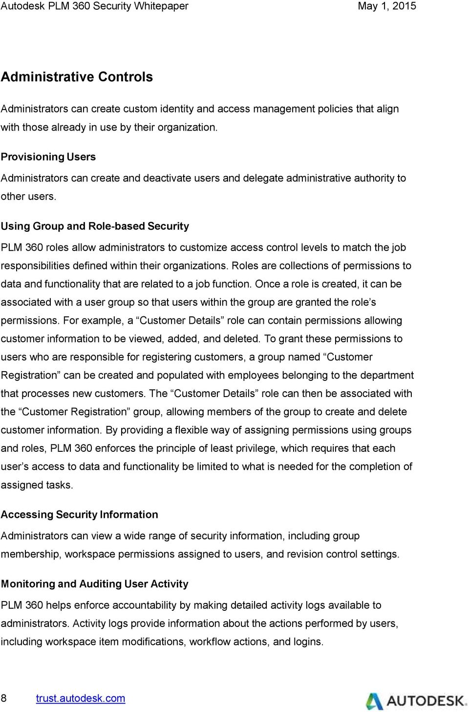 Using Group and Role-based Security PLM 360 roles allow administrators to customize access control levels to match the job responsibilities defined within their organizations.