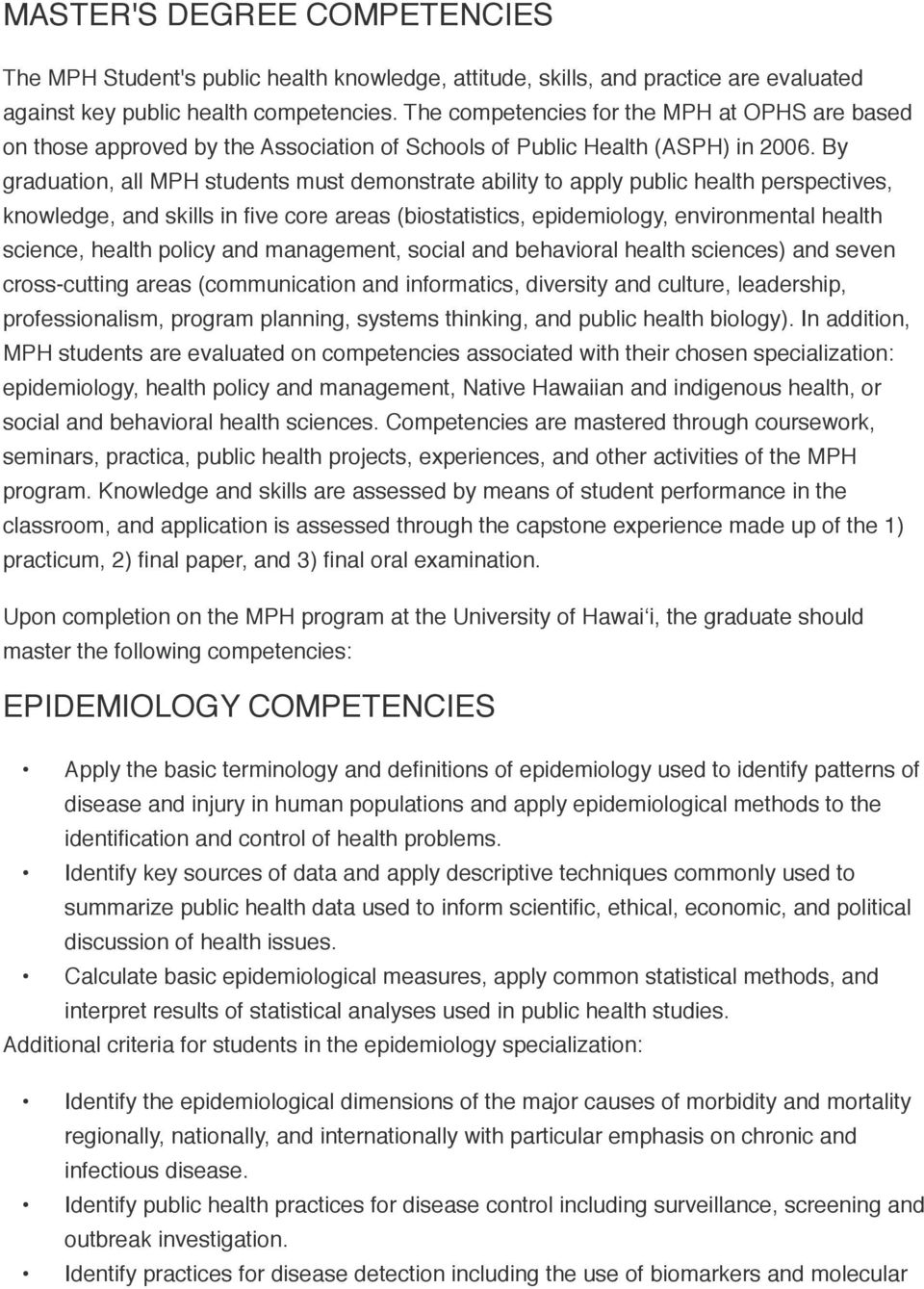 By graduation, all MPH students must demonstrate ability to apply public health perspectives, knowledge, and skills in five core areas (biostatistics, epidemiology, environmental health science,