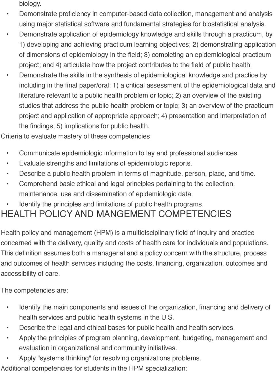 epidemiology in the field; 3) completing an epidemiological practicum project; and 4) articulate how the project contributes to the field of public health.