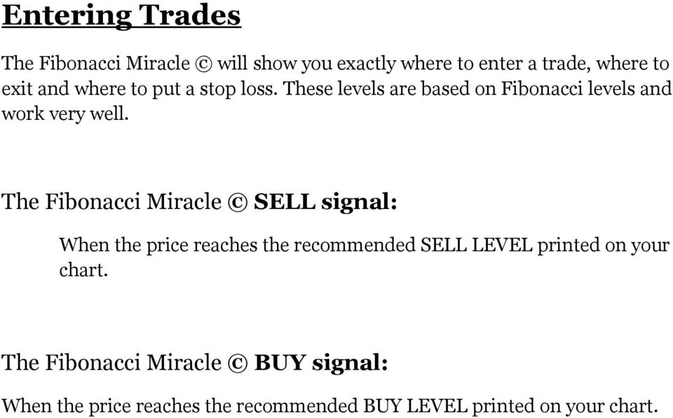 The Fibonacci Miracle SELL signal: When the price reaches the recommended SELL LEVEL printed on your