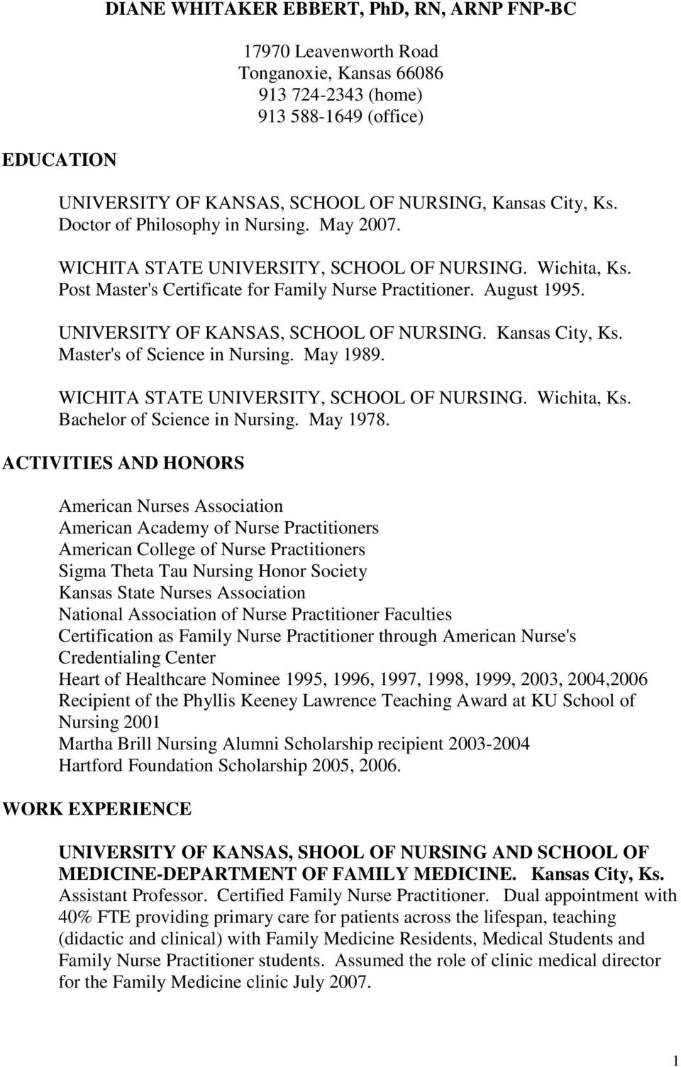 UNIVERSITY OF KANSAS, SCHOOL OF NURSING. Kansas City, Ks. Master's of Science in Nursing. May 1989. WICHITA STATE UNIVERSITY, SCHOOL OF NURSING. Wichita, Ks. Bachelor of Science in Nursing. May 1978.