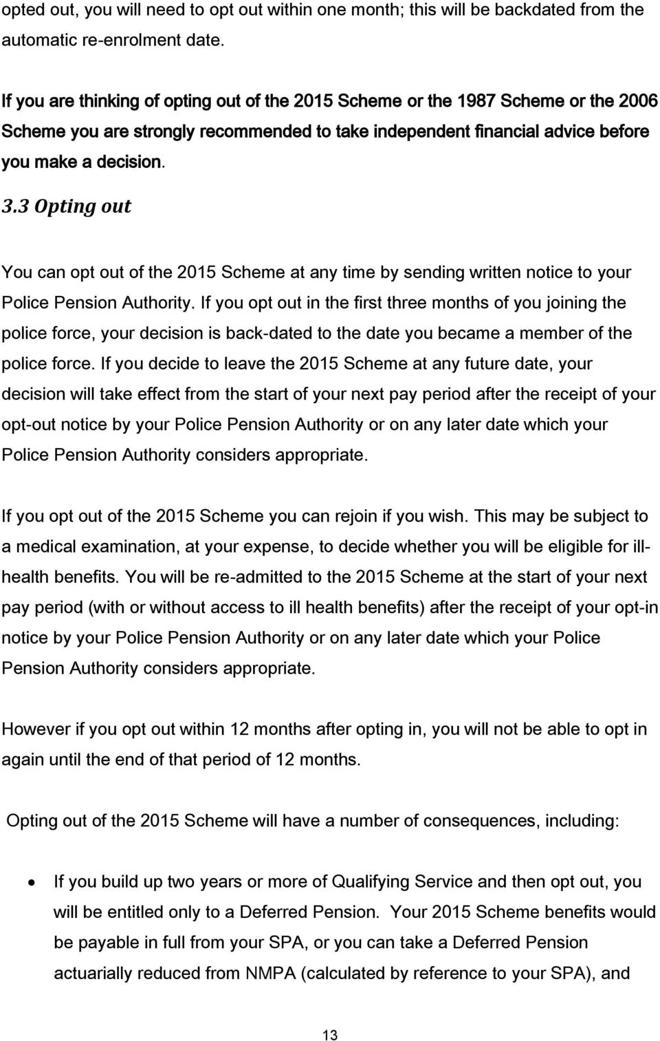3 Opting out You can opt out of the 2015 Scheme at any time by sending written notice to your Police Pension Authority.