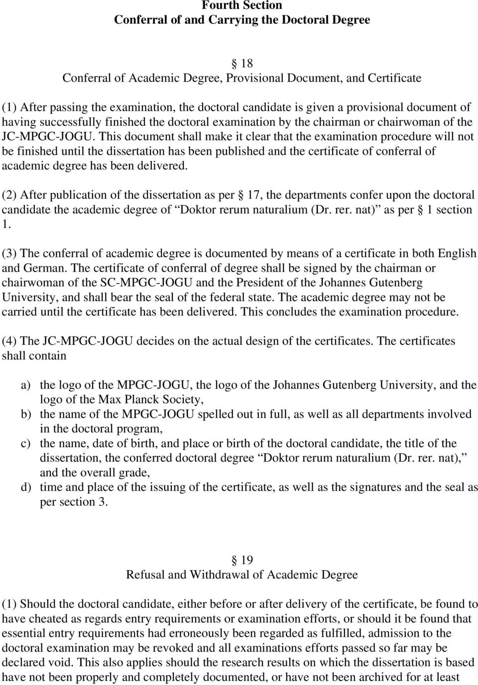 This document shall make it clear that the examination procedure will not be finished until the dissertation has been published and the certificate of conferral of academic degree has been delivered.