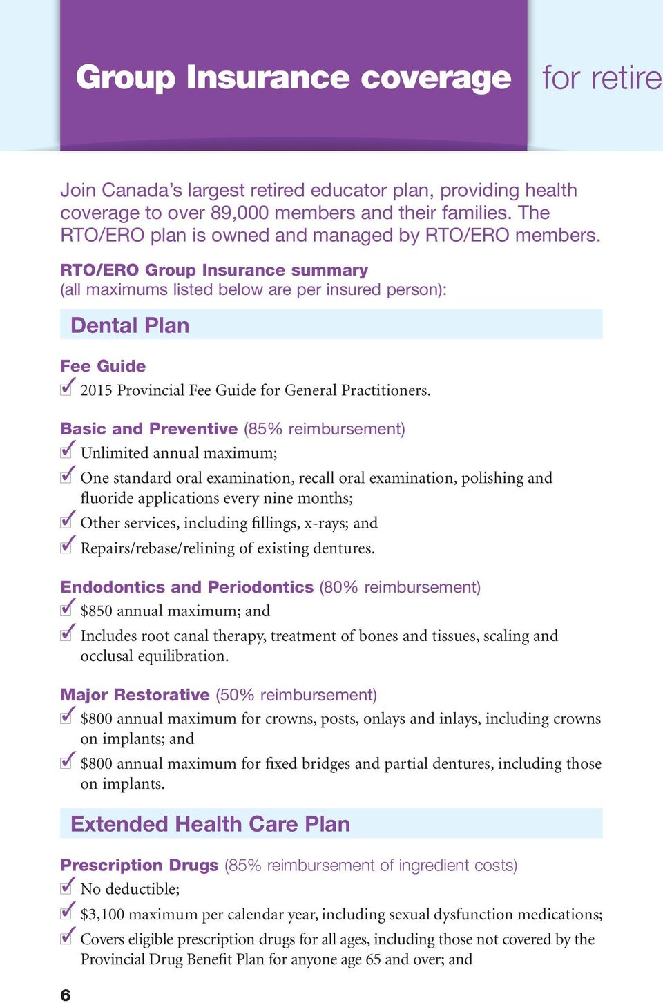 RTO/ERO Group Insurance summary (all maximums listed below are per insured person): 6 Dental Plan Fee Guide l3 2015 Provincial Fee Guide for General Practitioners.