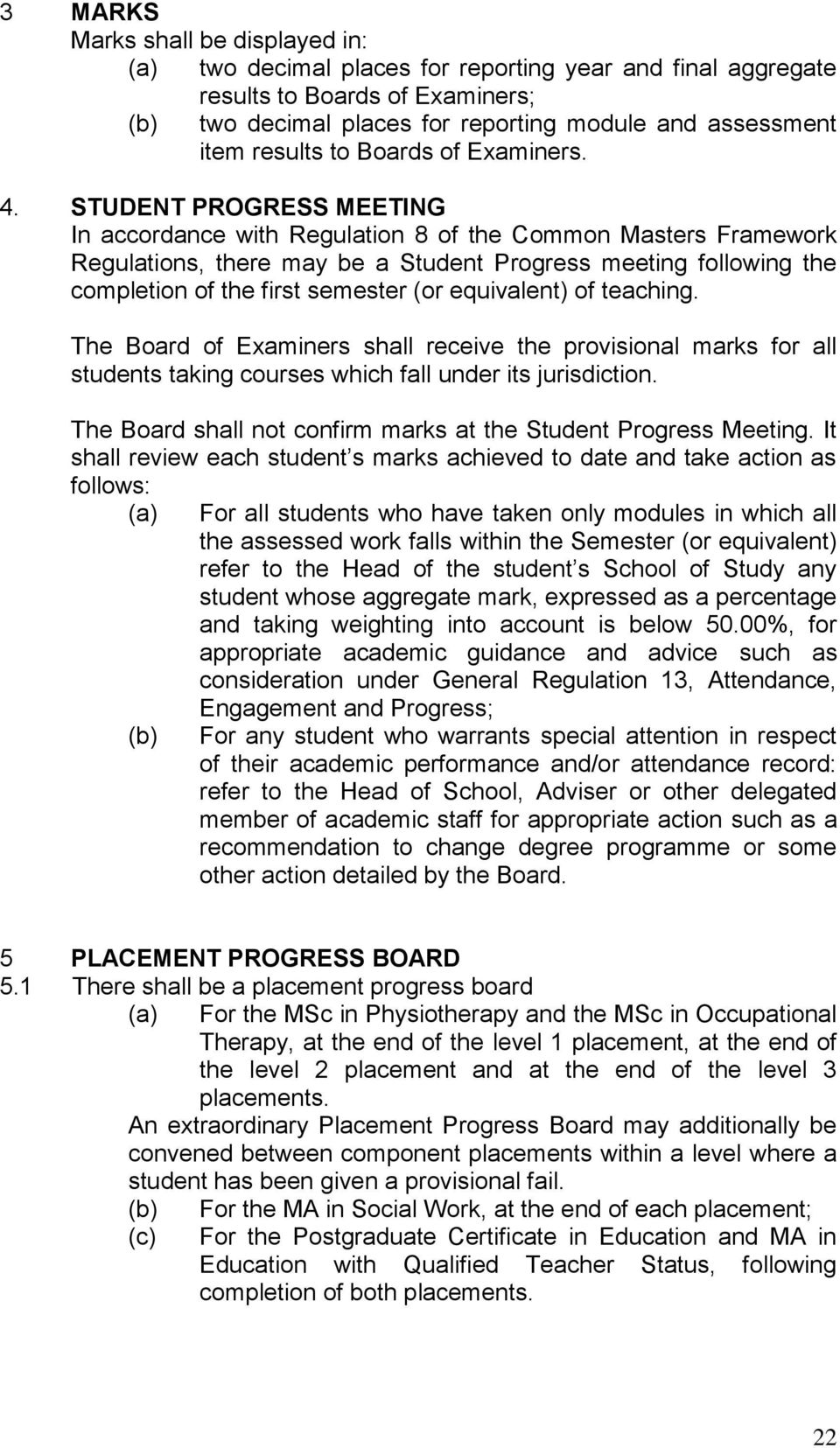 STUDENT PROGRESS MEETING In accordance with Regulation 8 of the Common Masters Framework Regulations, there may be a Student Progress meeting following the completion of the first semester (or