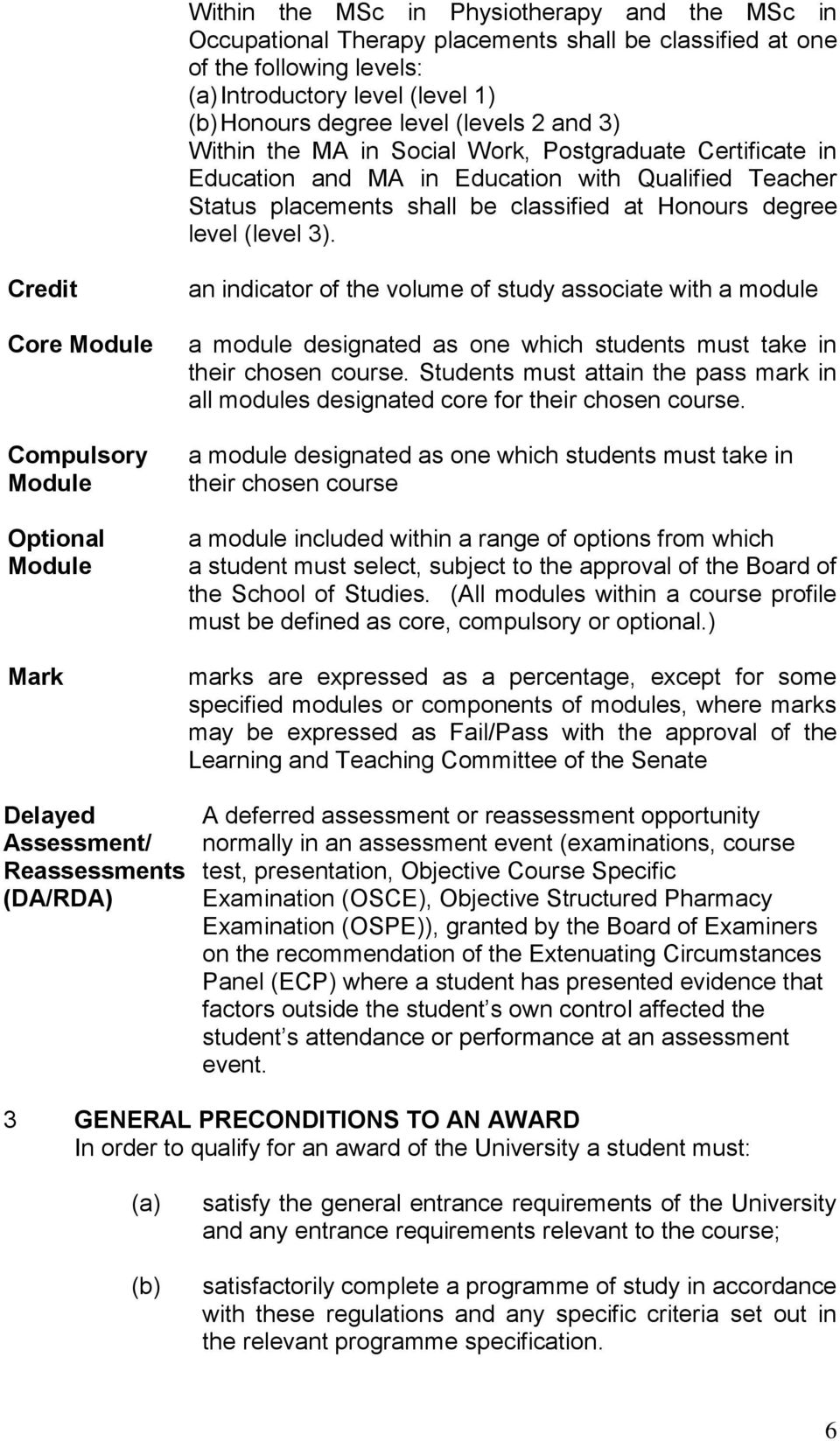 Credit Core Module Compulsory Module Optional Module Mark an indicator of the volume of study associate with a module a module designated as one which students must take in their chosen course.