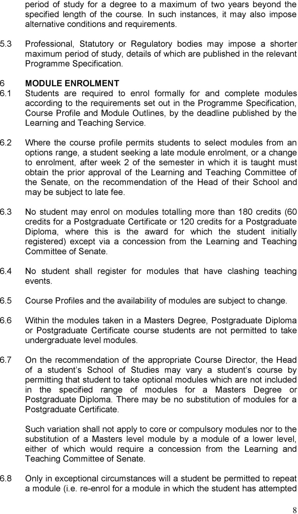 1 Students are required to enrol formally for and complete modules according to the requirements set out in the Programme Specification, Course Profile and Module Outlines, by the deadline published