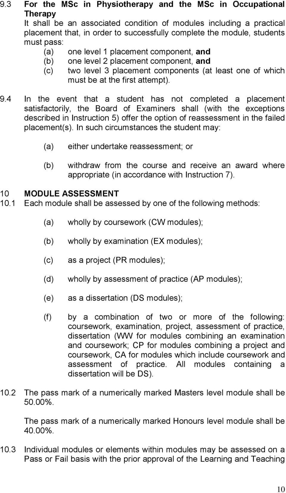 4 In the event that a student has not completed a placement satisfactorily, the Board of Examiners shall (with the exceptions described in Instruction 5) offer the option of reassessment in the
