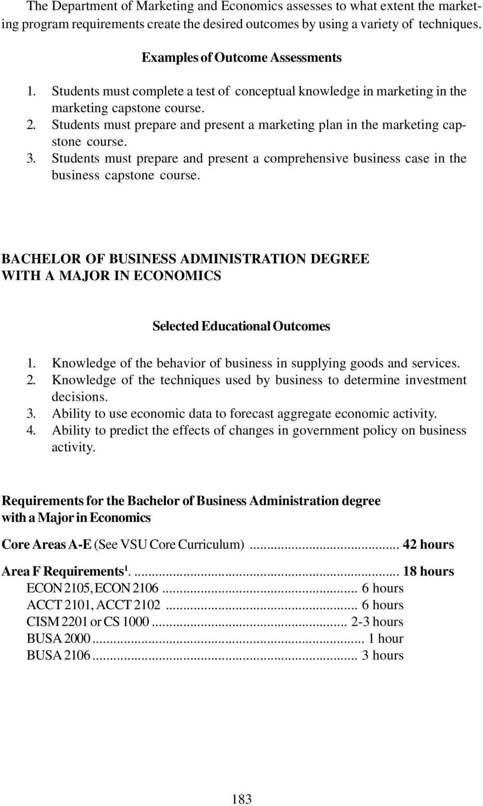 Students must prepare and present a comprehensive business case in the business capstone course. BACHELOR OF BUSINESS ADMINISTRATION DEGREE WITH A MAJOR IN ECONOMICS Selected Educational Outcomes 1.
