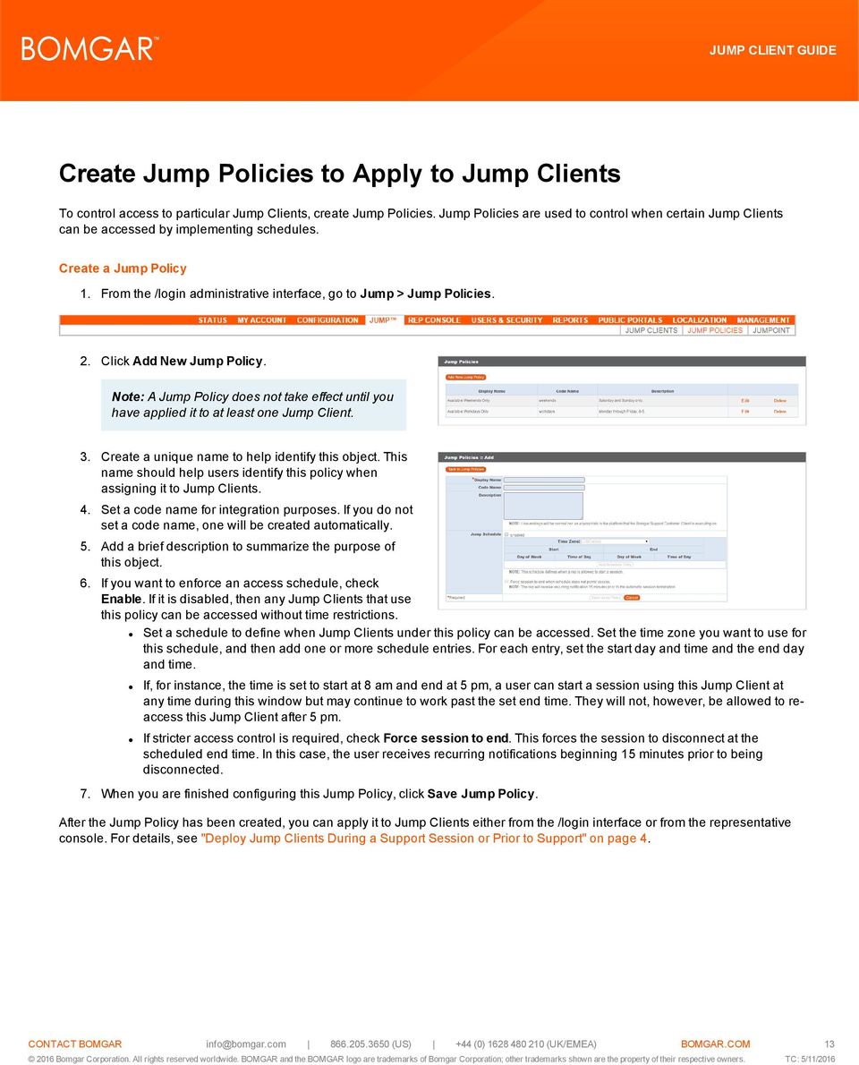 Click Add New Jump Policy. Note: A Jump Policy does not take effect until you have applied it to at least one Jump Client. 3. Create a unique name to help identify this object.