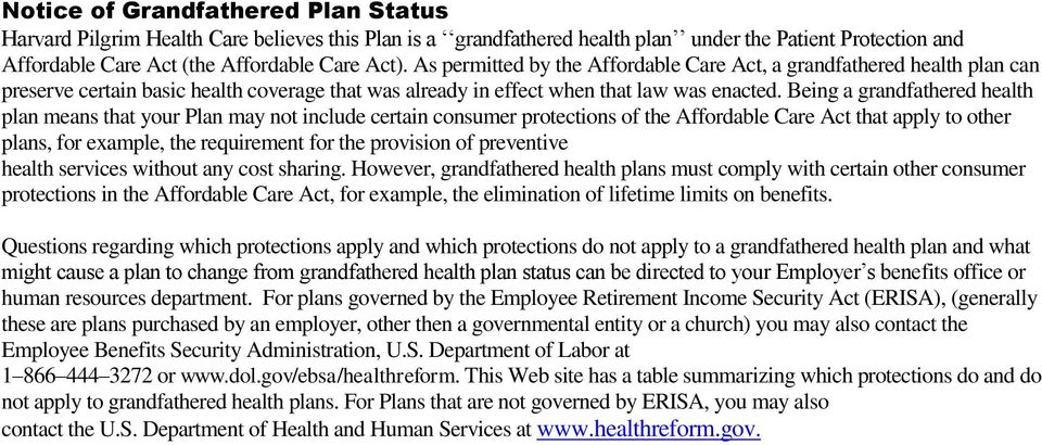 Being a grandfathered health plan means that your Plan may not include certain consumer protections of the Affordable Care Act that apply to other plans, for example, the requirement for the