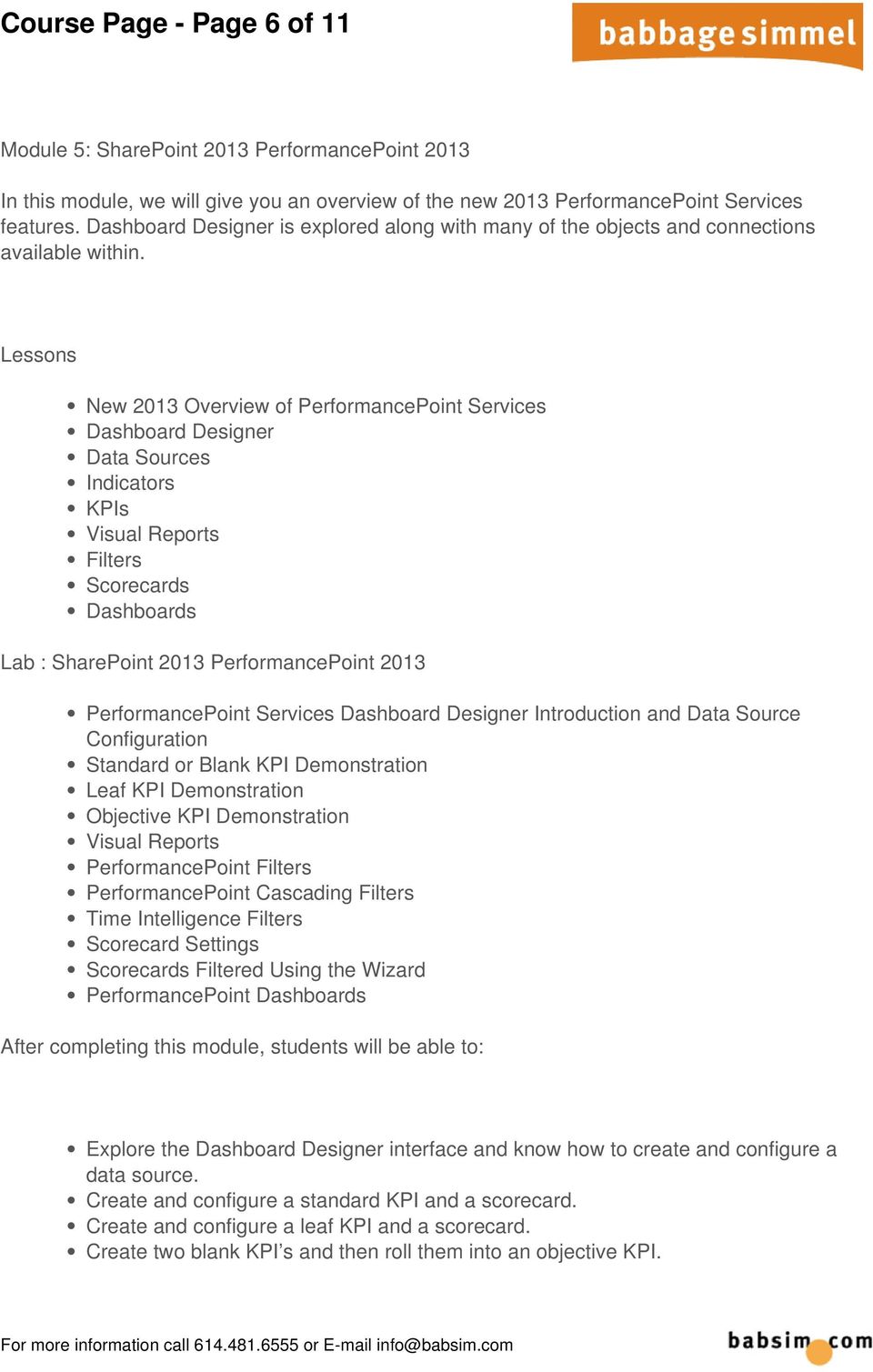 New 2013 Overview of PerformancePoint Services Dashboard Designer Data Sources Indicators KPIs Visual Reports Filters Scorecards Dashboards Lab : SharePoint 2013 PerformancePoint 2013