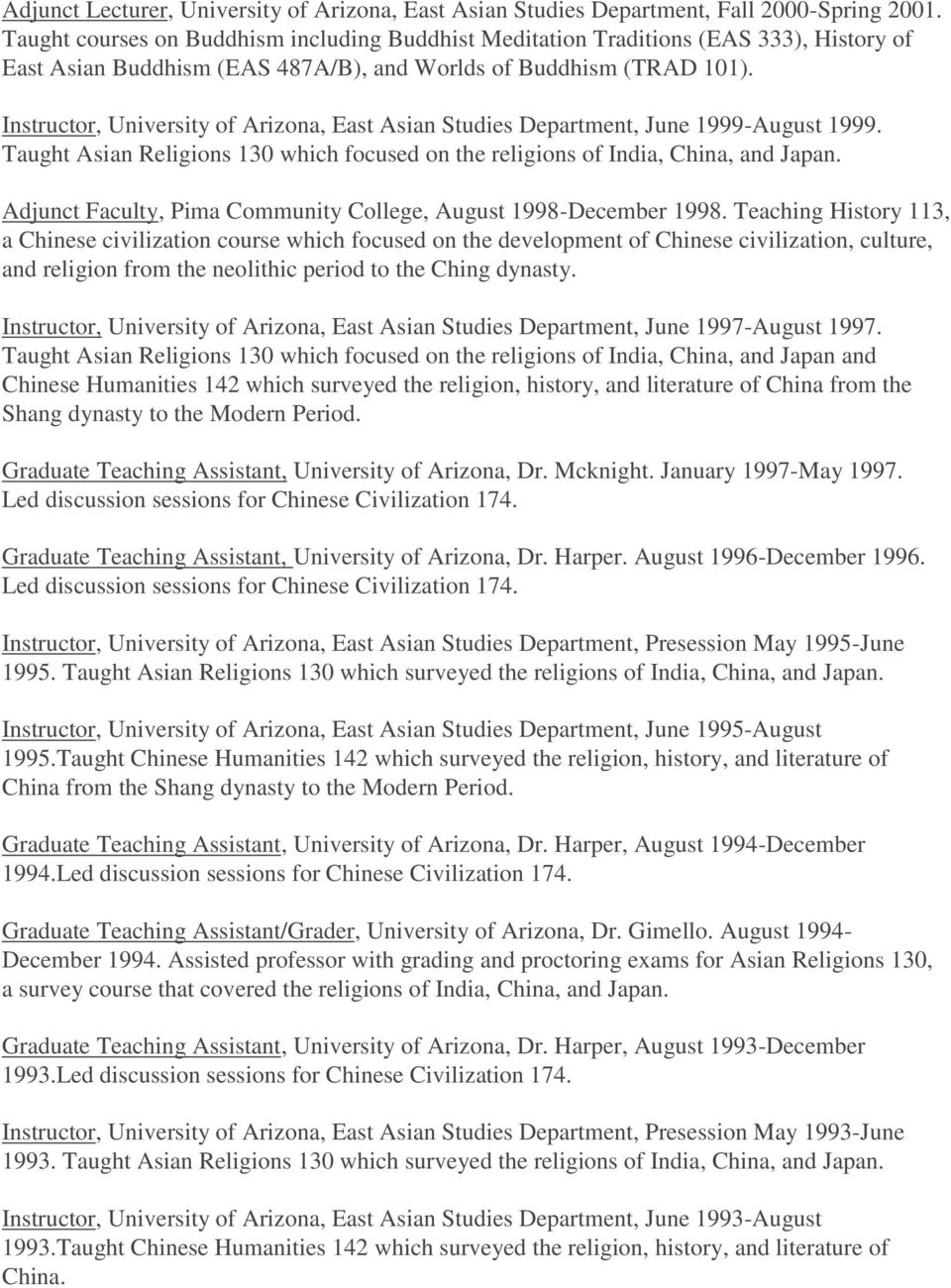 Instructor, University of Arizona, East Asian Studies Department, June 1999-August 1999. Taught Asian Religions 130 which focused on the religions of India, China, and Japan.