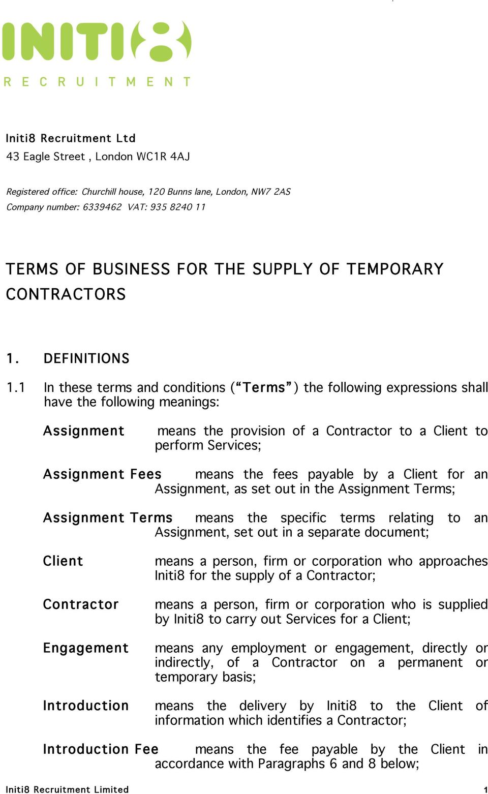 1 In these terms and conditions ( Terms ) the following expressions shall have the following meanings: Assignment means the provision of a Contractor to a Client to perform Services; Assignment Fees