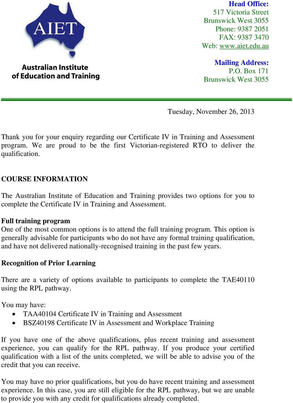 COURSE INFORMATION The Australian Institute of Education and Training provides two options for you to complete the Certificate IV in Training and Assessment.