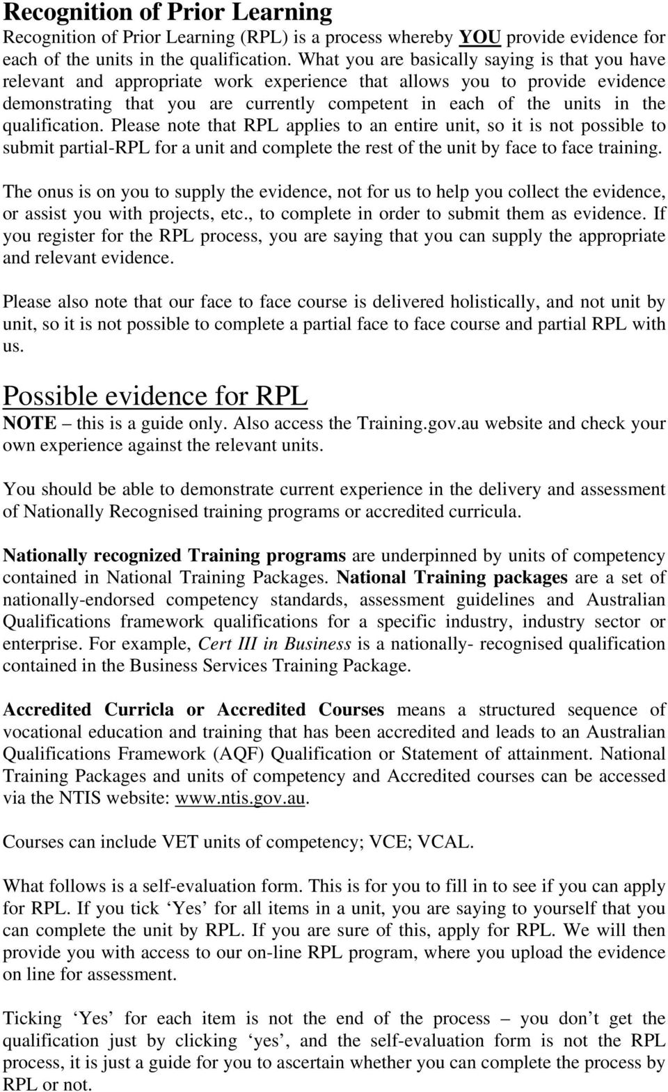 qualification. Please note that RPL applies to an entire unit, so it is not possible to submit partial-rpl for a unit and complete the rest of the unit by face to face training.