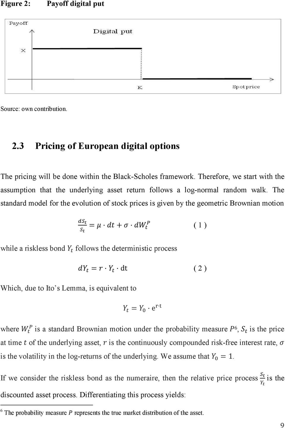 The standard model for the evolution of stock prices is given by the geometric Brownian motion = + ( 1 ) while a riskless bond follows the deterministic process Which, due to Ito s Lemma, is