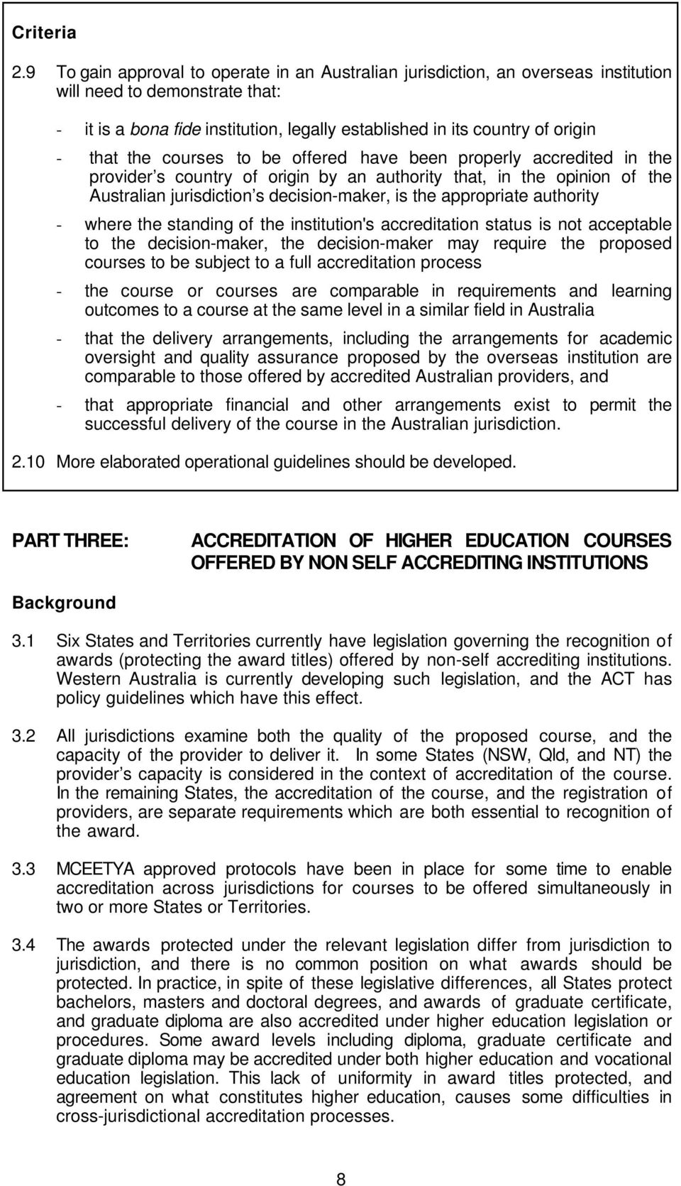 that the courses to be offered have been properly accredited in the provider s country of origin by an authority that, in the opinion of the Australian jurisdiction s decision-maker, is the