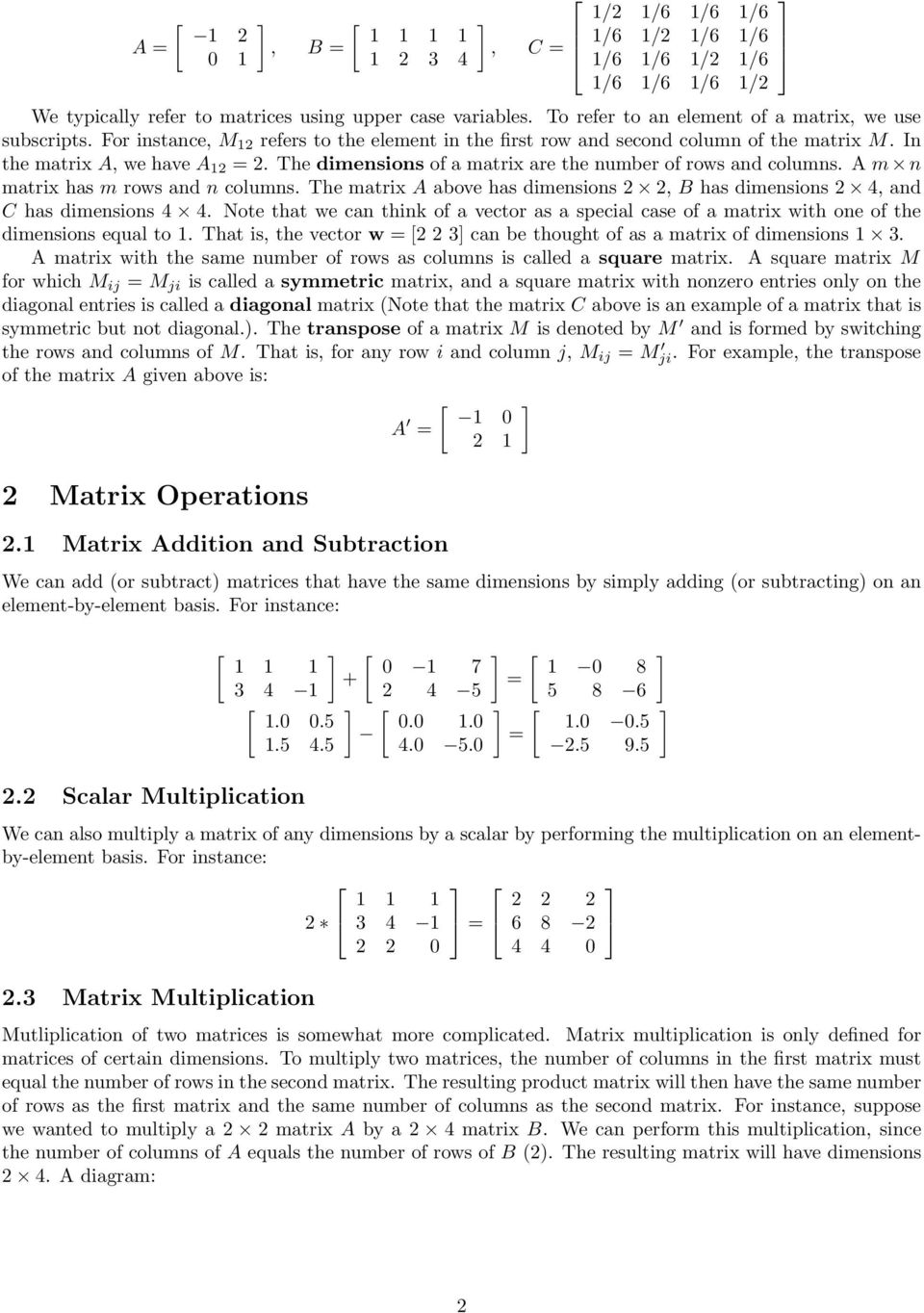 A m n matrix has m rows and n columns. The matrix A above has dimensions, B has dimensions, and C has dimensions.