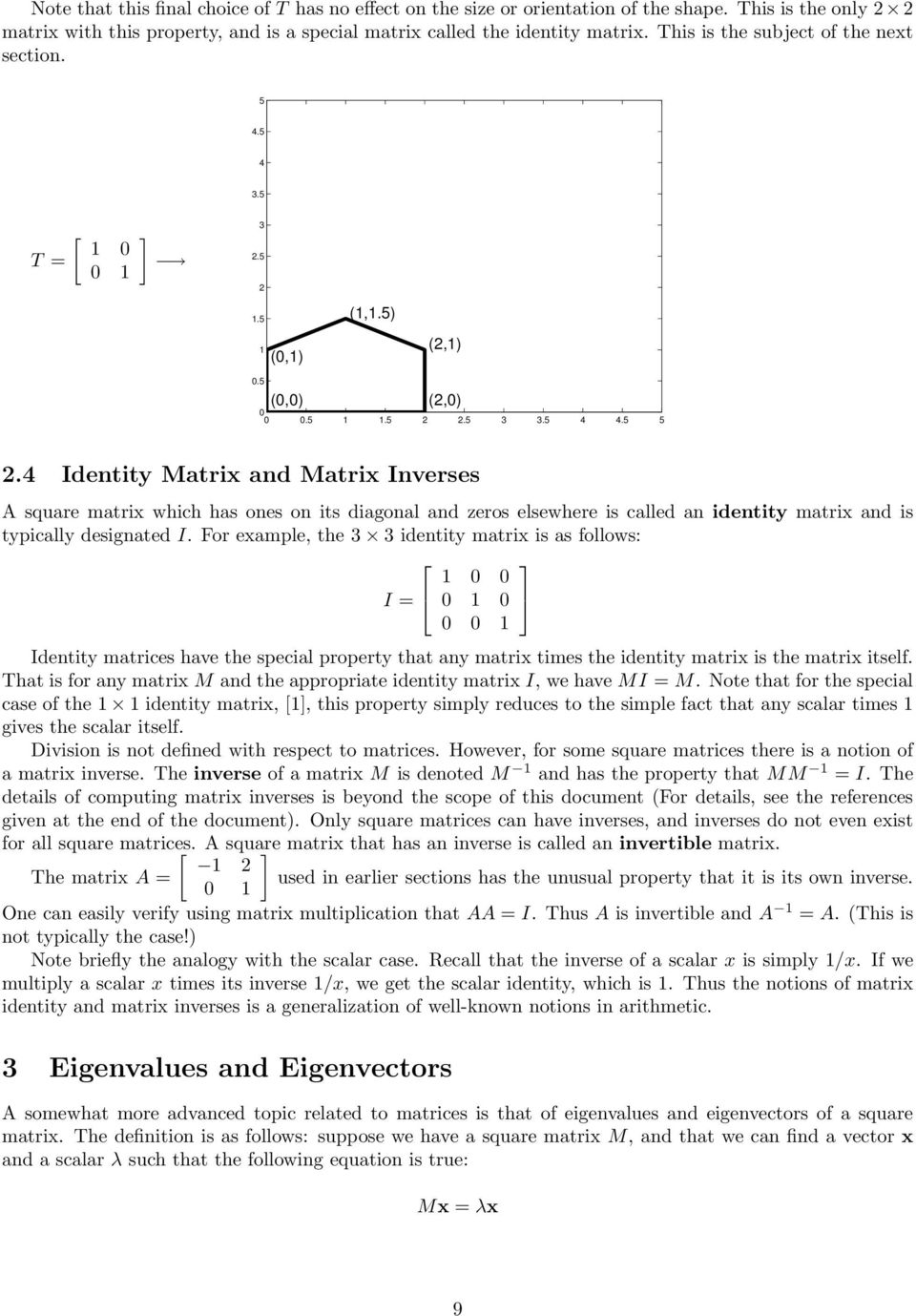 ..... Identity Matrix and Matrix Inverses A square matrix which has ones on its diagonal and zeros elsewhere is called an identity matrix and is typically designated I.