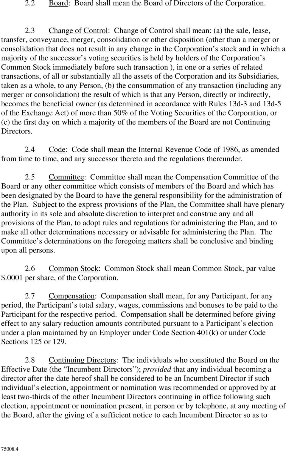 any change in the Corporation s stock and in which a majority of the successor s voting securities is held by holders of the Corporation s Common Stock immediately before such transaction ), in one