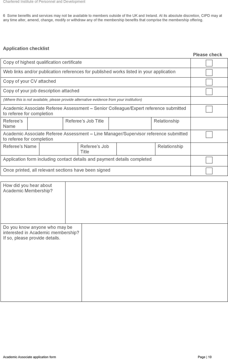 Application checklist Copy of highest qualification certificate Please check Web links and/or publication references for published works listed in your application Copy of your CV attached Copy of