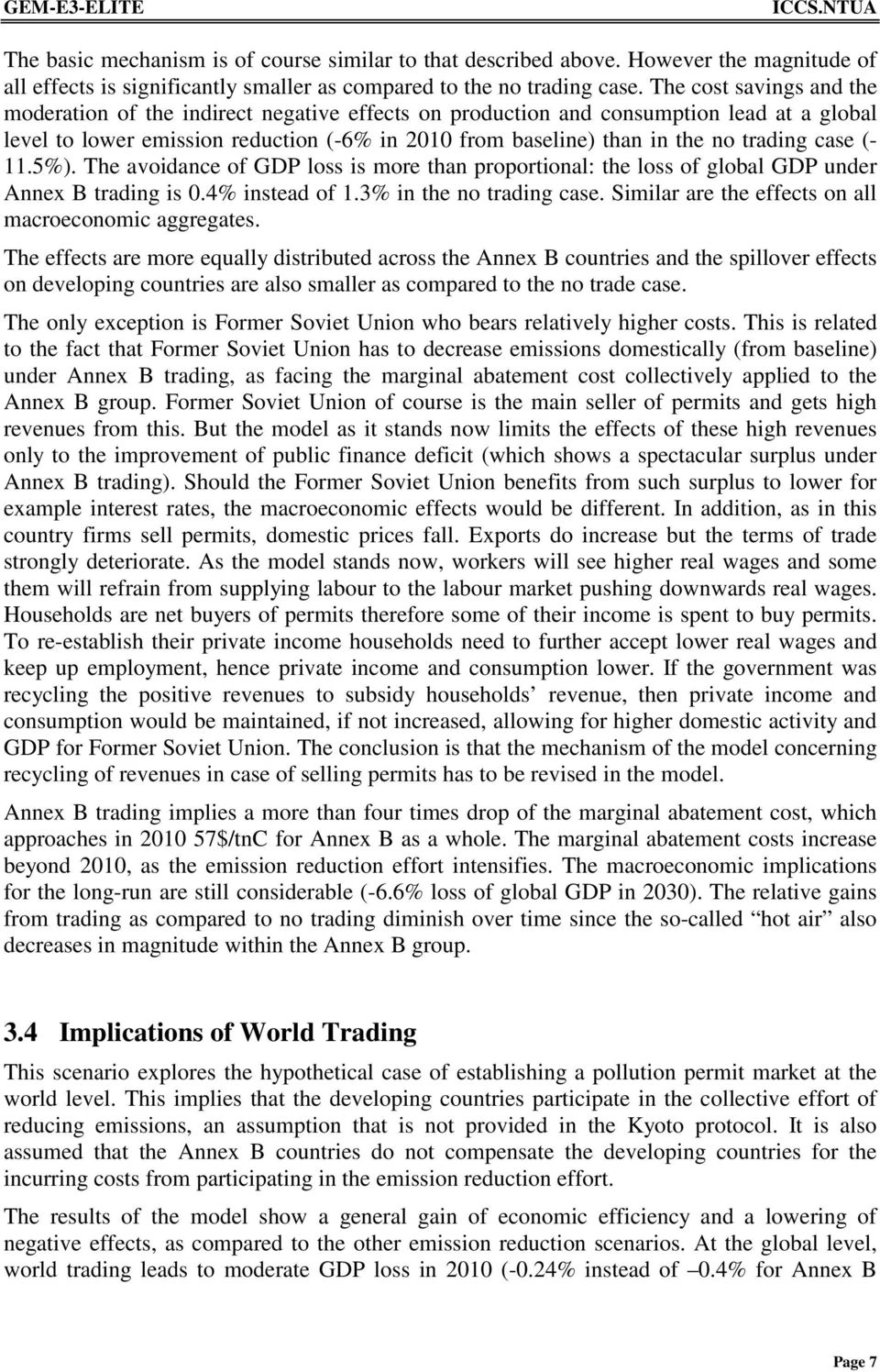 trading case (- 11.5%). The avoidance of GDP loss is more than proportional: the loss of global GDP under Annex B trading is 0.4% instead of 1.3% in the no trading case.