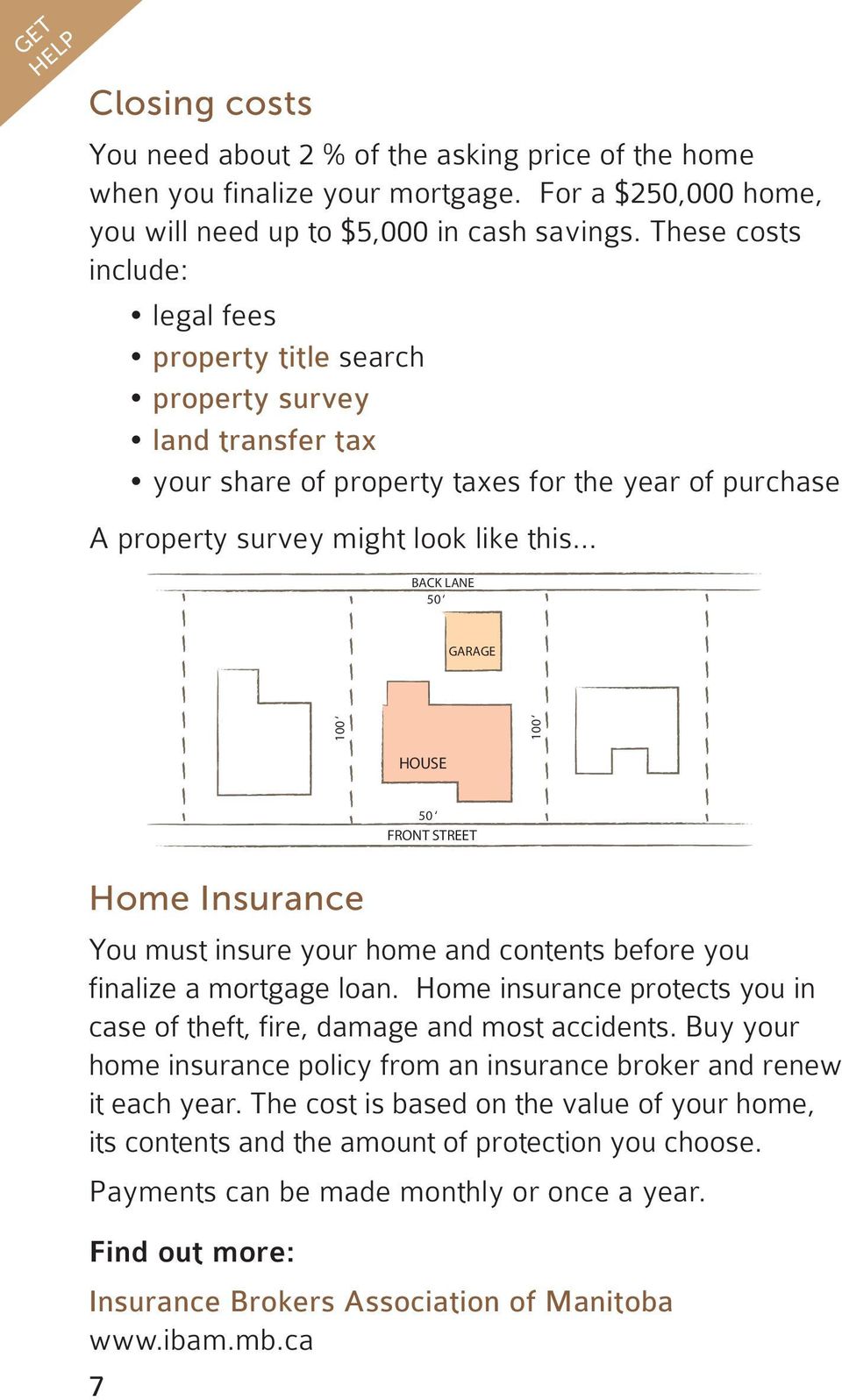 .. BACK LANE 50 GARAGE 100 100 HOUSE 50 FRONT STREET Home Insurance You must insure your home and contents before you finalize a mortgage loan.