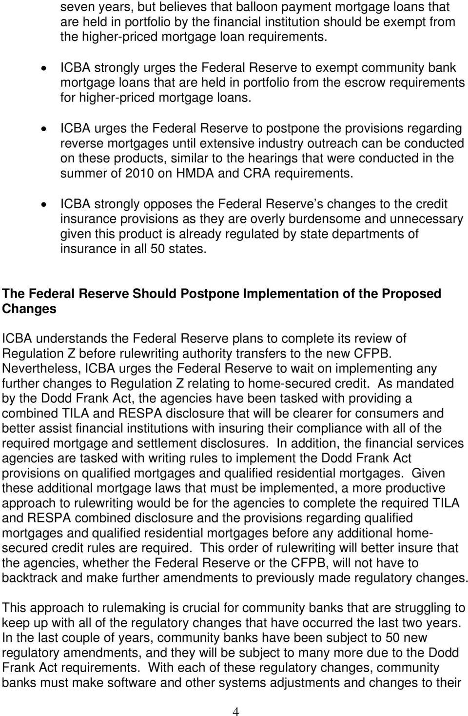 ICBA urges the Federal Reserve to postpone the provisions regarding reverse mortgages until extensive industry outreach can be conducted on these products, similar to the hearings that were conducted