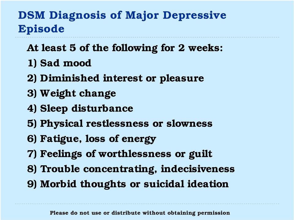 Physical restlessness or slowness 6) Fatigue, loss of energy 7) Feelings of