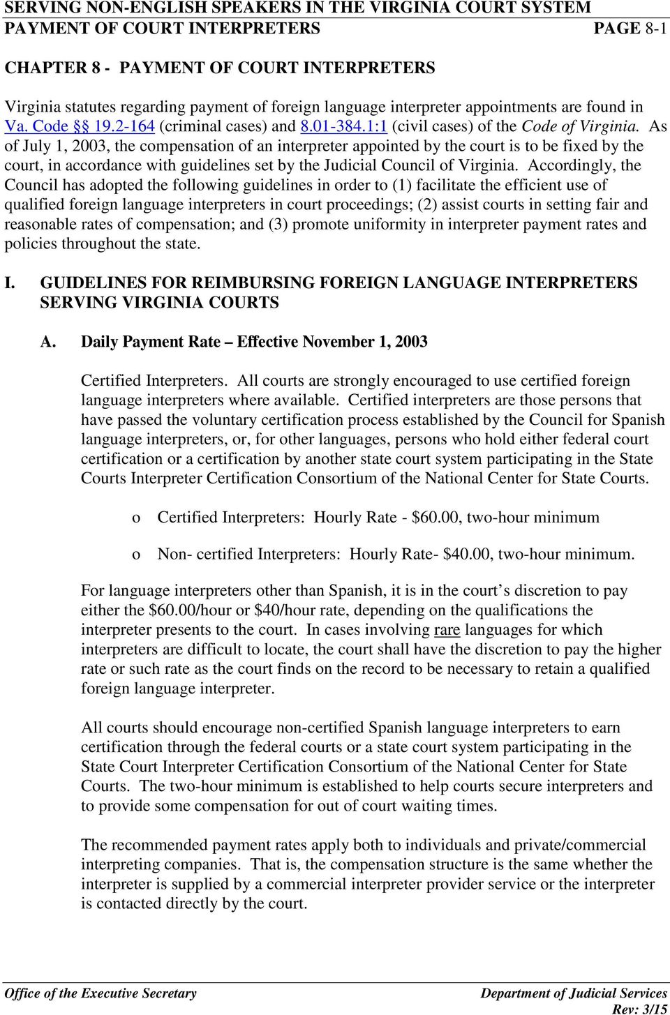 As of July 1, 2003, the compensation of an interpreter appointed by the court is to be fixed by the court, in accordance with guidelines set by the Judicial Council of Virginia.
