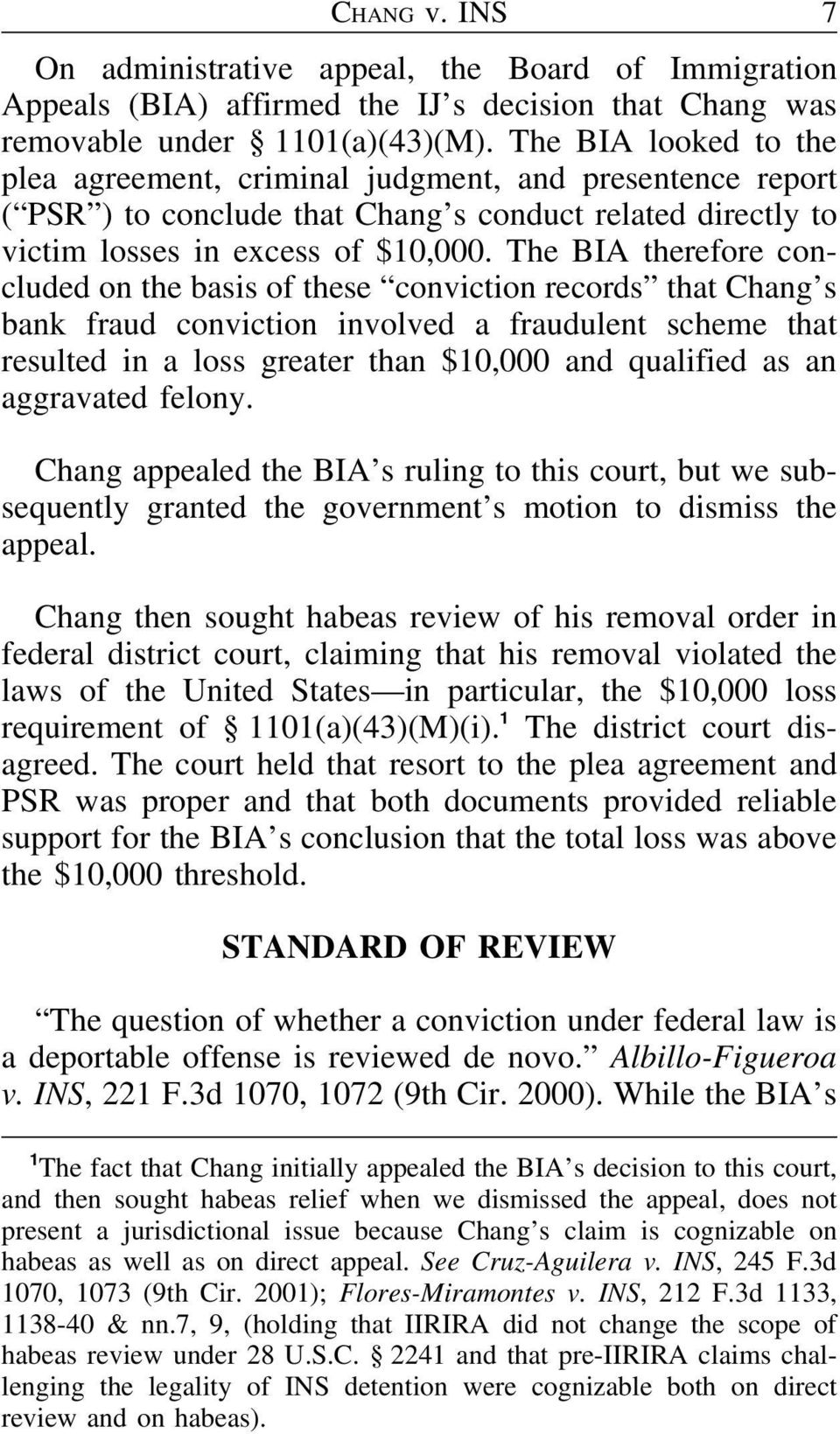 The BIA therefore concluded on the basis of these conviction records that Chang s bank fraud conviction involved a fraudulent scheme that resulted in a loss greater than $10,000 and qualified as an