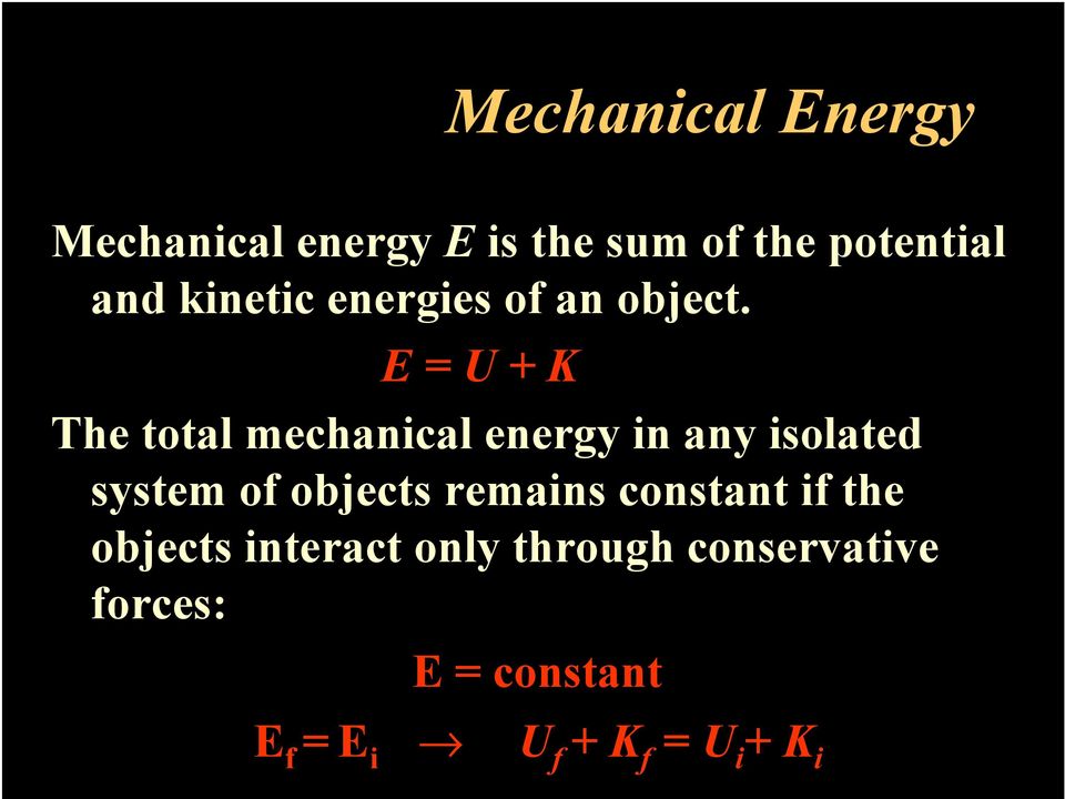 E = U + K The total mechanical energy in any isolated system of objects