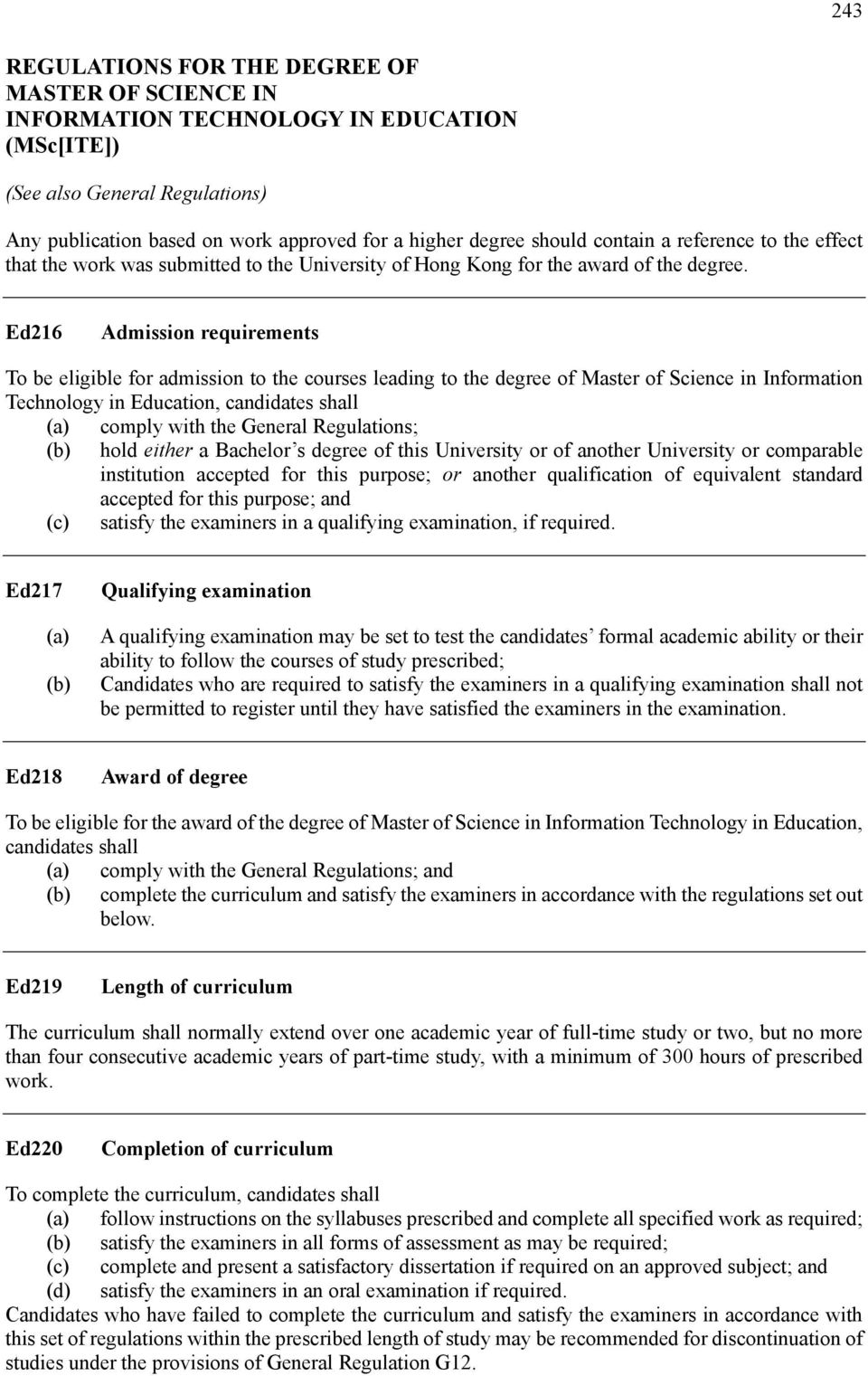 Ed216 Admission requirements To be eligible for admission to the courses leading to the degree of Master of Science in Information Technology in Education, candidates shall comply with the General