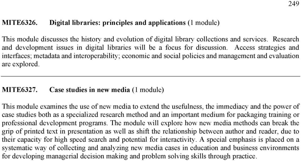 Access strategies and interfaces; metadata and interoperability; economic and social policies and management and evaluation are explored. MITE6327.