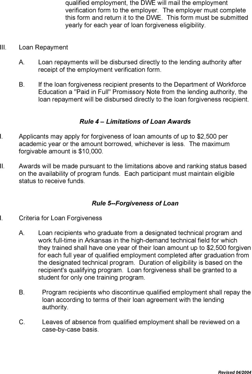 Loan repayments will be disbursed directly to the lending authority after receipt of the employment verification form. B.