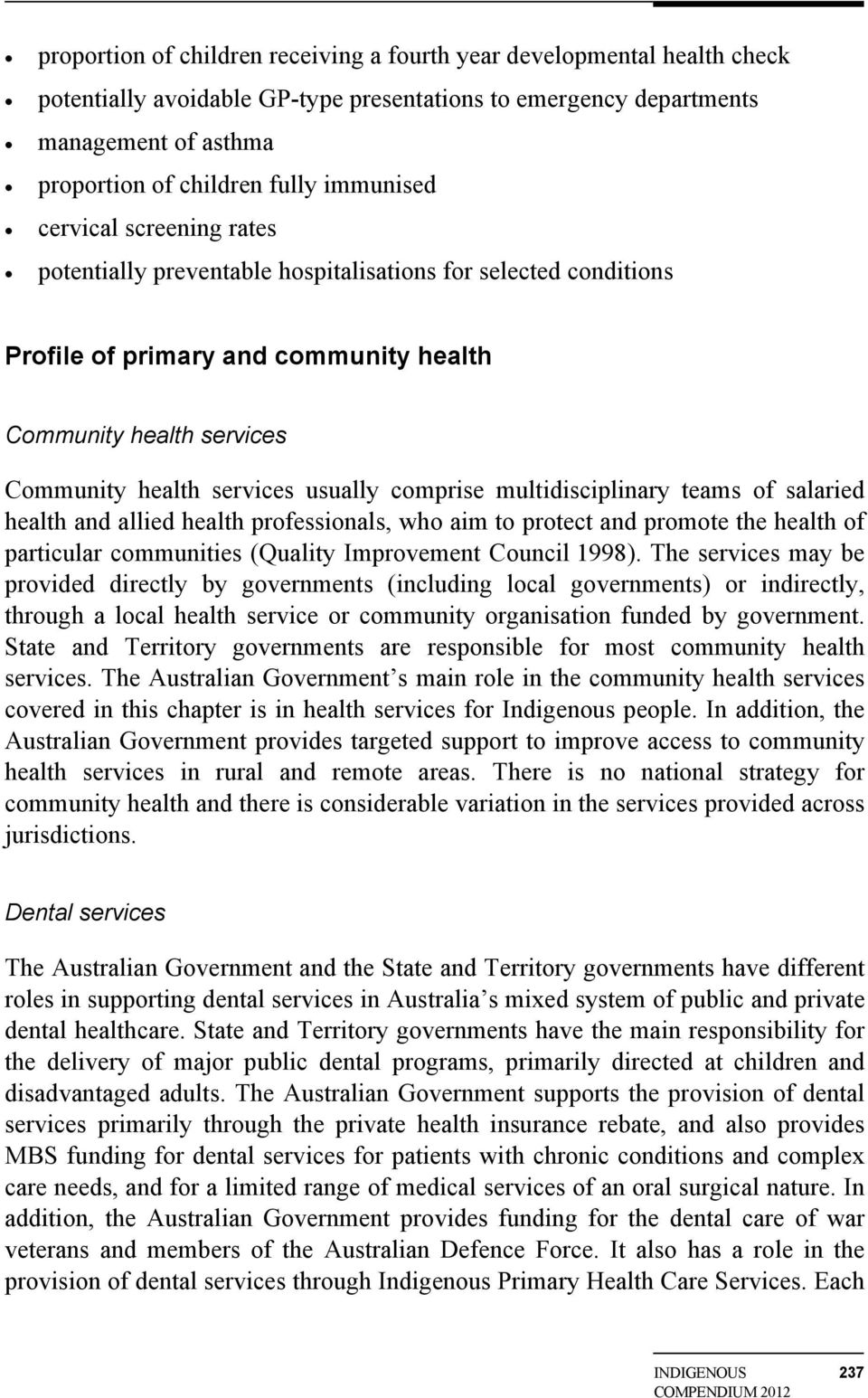 comprise multidisciplinary teams of salaried health and allied health professionals, who aim to protect and promote the health of particular communities (Quality Improvement Council 1998).