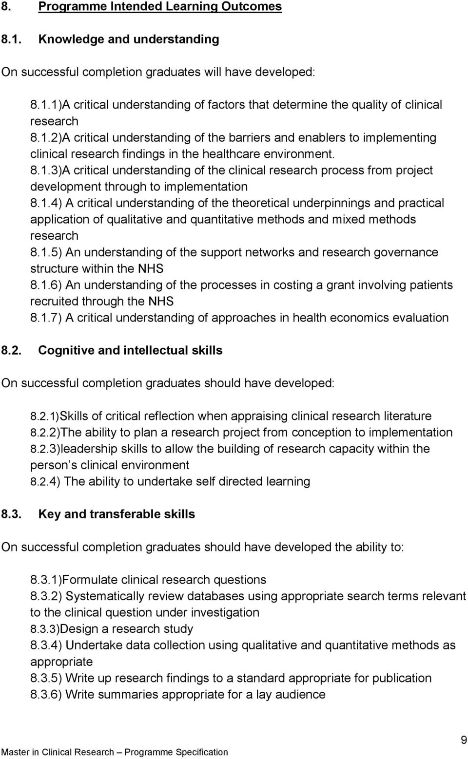 1.4) A critical understanding of the theoretical underpinnings and practical application of qualitative and quantitative methods and mixed methods research 8.1.5) An understanding of the support networks and research governance structure within the NHS 8.