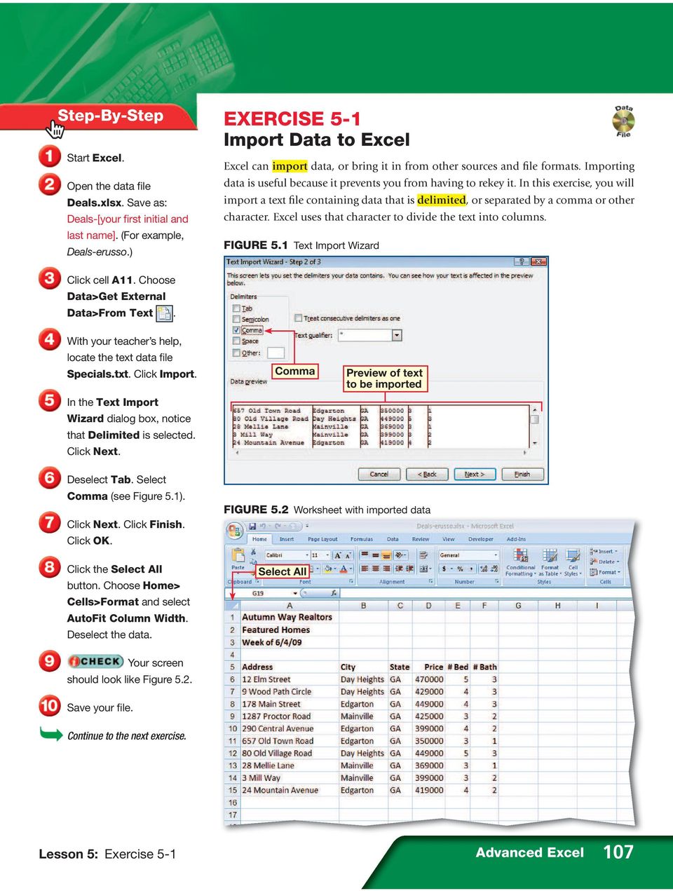Save as: import a text file containing data that is delimited, or separated by a comma or other Deals-[your first initial and character. Excel uses that character to divide the text into columns.